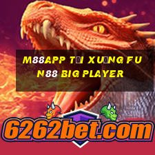 M88app Tải xuống Fun88 Big Player