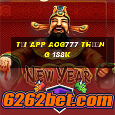 Tải app Aog777 Thưởng 188k