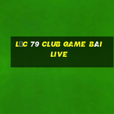 Lộc 79 Club Game Bài Live