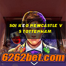 soi kèo newcastle vs tottenham