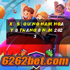 xổ số quảng nam ngày 8 tháng 8 năm 2023