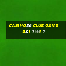 Casino86 Club Game Bài 1 Đổi 1