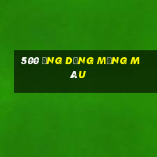 500 ứng dụng mạng màu