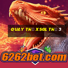 Quay thử XSGL Thứ 3