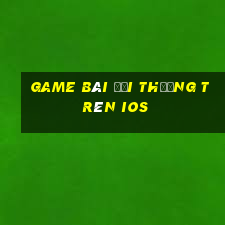 game bài đổi thưởng trên ios