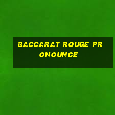 baccarat rouge pronounce