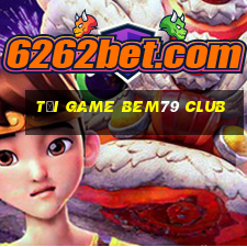 tải game bem79 club