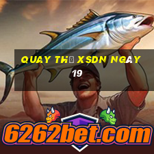 Quay thử XSDN ngày 19