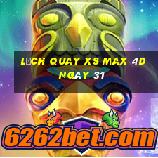 Lịch quay XS Max 4D ngày 31