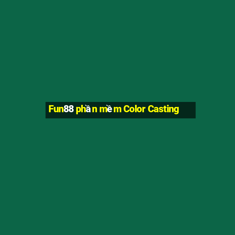 Fun88 phần mềm Color Casting