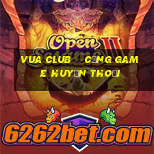 vua club    cổng game huyền thoại