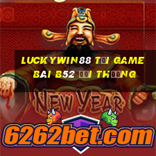 Luckywin88 Tại Game Bài B52 Đổi Thưởng