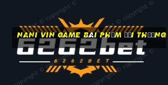 Nani Vin Game Bài Phỏm Đổi Thưởng