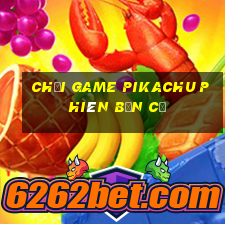 chơi game pikachu phiên bản cũ