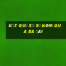 kết quả xổ số hôm qua ba đài