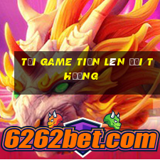 tải game tiến lên đổi thưởng