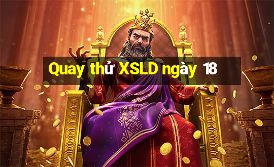 Quay thử XSLD ngày 18