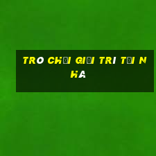 trò chơi giải trí tại nhà