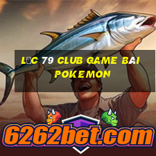 Lộc 79 Club Game Bài Pokemon