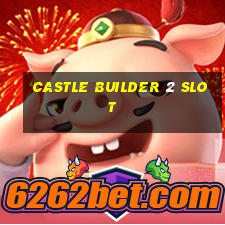 castle builder 2 slot