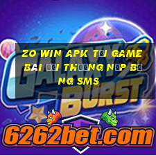 Zo Win Apk Tại Game Bài Đổi Thưởng Nạp Bằng Sms