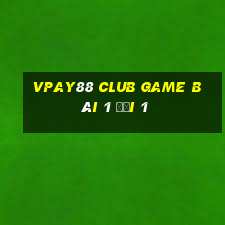 Vpay88 Club Game Bài 1 Đổi 1