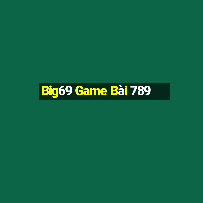 Big69 Game Bài 789