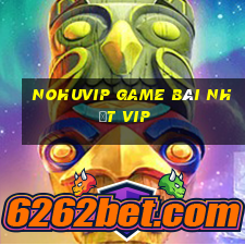 Nohuvip Game Bài Nhất Vip