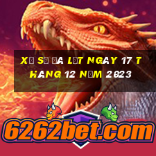 xổ số đà lạt ngày 17 tháng 12 năm 2023