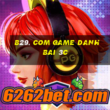 B29. Com Game Danh Bai 3C