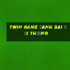 twin game đánh bài đổi thưởng