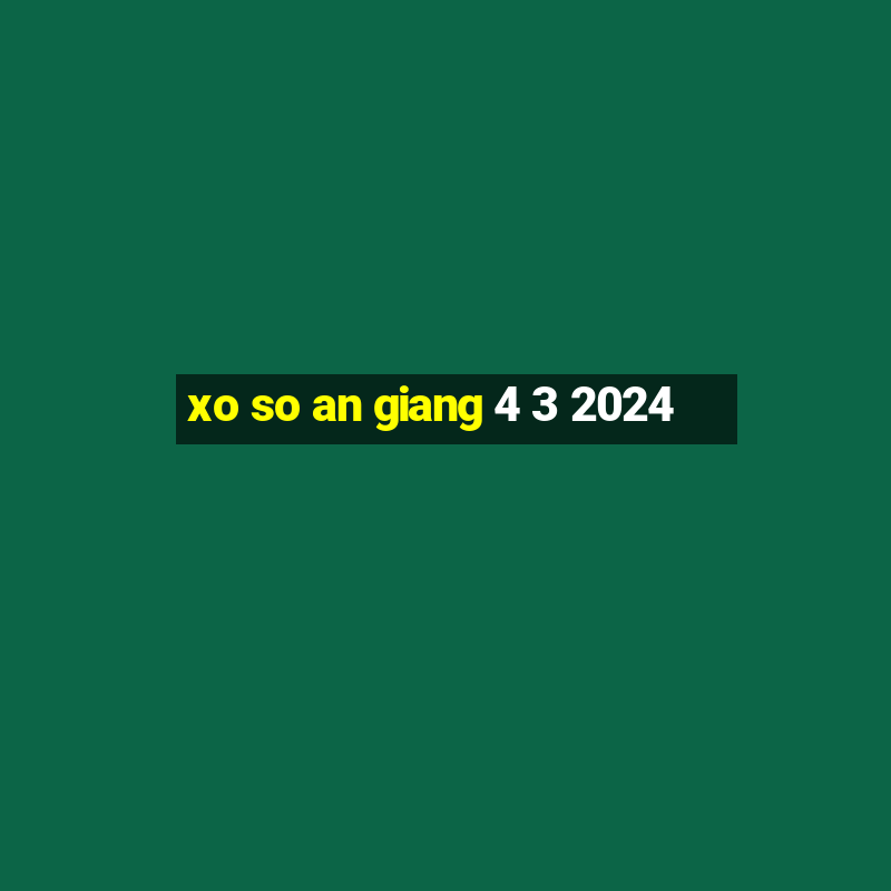 xo so an giang 4 3 2024