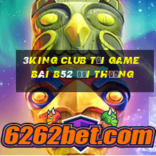 3King Club Tại Game Bài B52 Đổi Thưởng