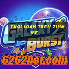 thoi loan tren zinh me