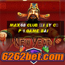 Max68 Club Đại Lý Cấp 1 Game Bài