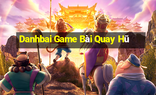 Danhbai Game Bài Quay Hũ