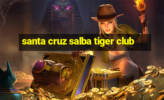 santa cruz salba tiger club