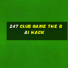 247 Club Game The Bài Hack