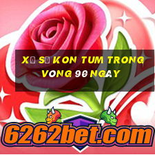 xổ số kon tum trong vòng 90 ngày