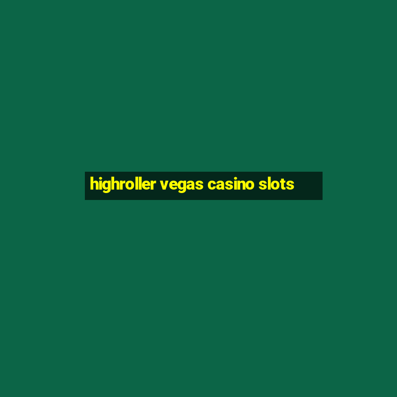 highroller vegas casino slots