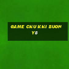 game chu khi buon y8