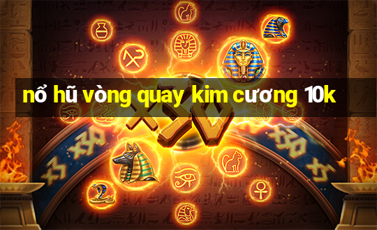 nổ hũ vòng quay kim cương 10k