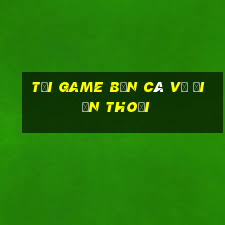 tải game bắn cá về điện thoại