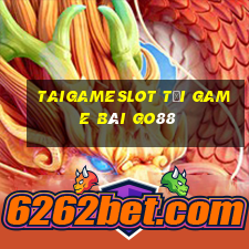 Taigameslot Tải Game Bài Go88