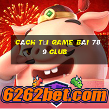 cách tải game bài 789 club