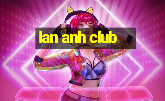 lan anh club