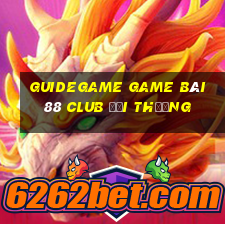 Guidegame Game Bài 88 Club Đổi Thưởng