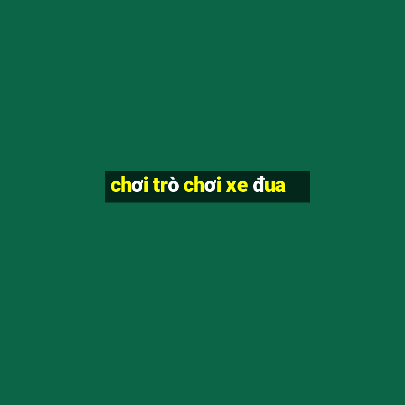 chơi trò chơi xe đua