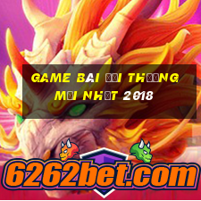 game bài đổi thưởng mới nhất 2018