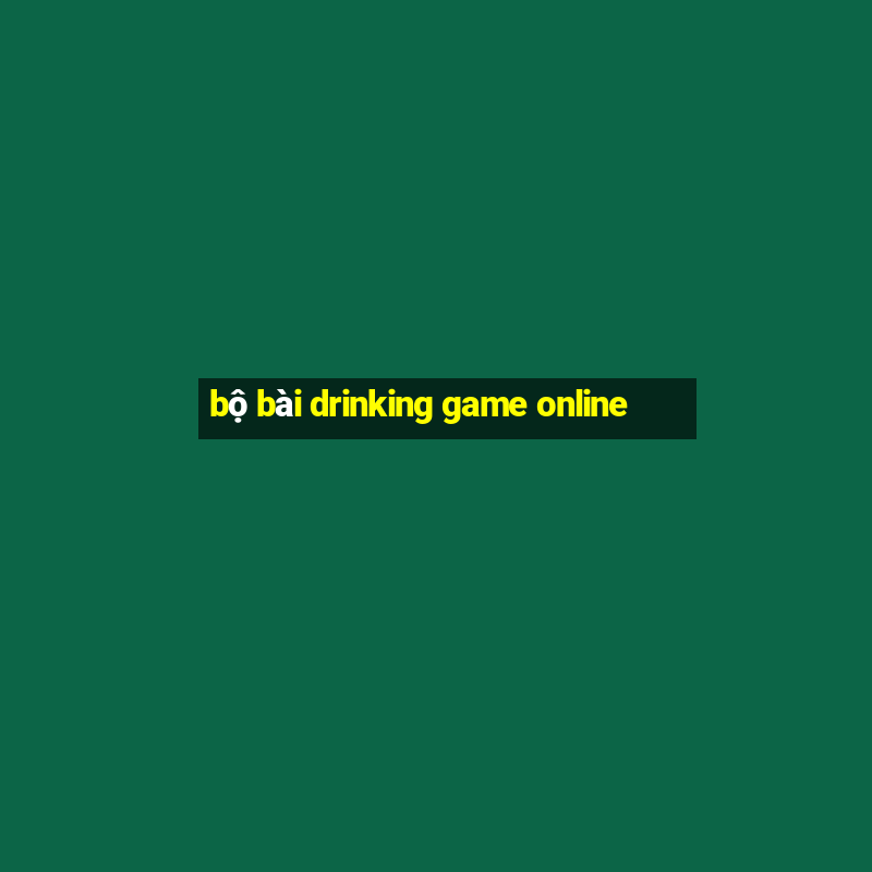 bộ bài drinking game online